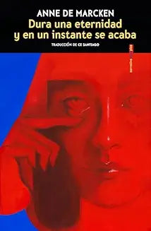 Dura una eternidad y en un instante se acaba - Anne de Marcken