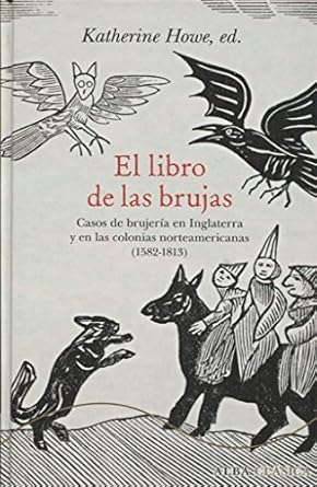 El libro de las brujas - Casos de brujería en Inglaterra y en las colonias norteamericanas (1582-1813) - Katherine (ed.) Howe