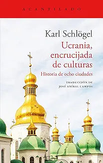 Ucrania, encrucijada de culturas .Historia de ocho ciudades - Karl Schlögel