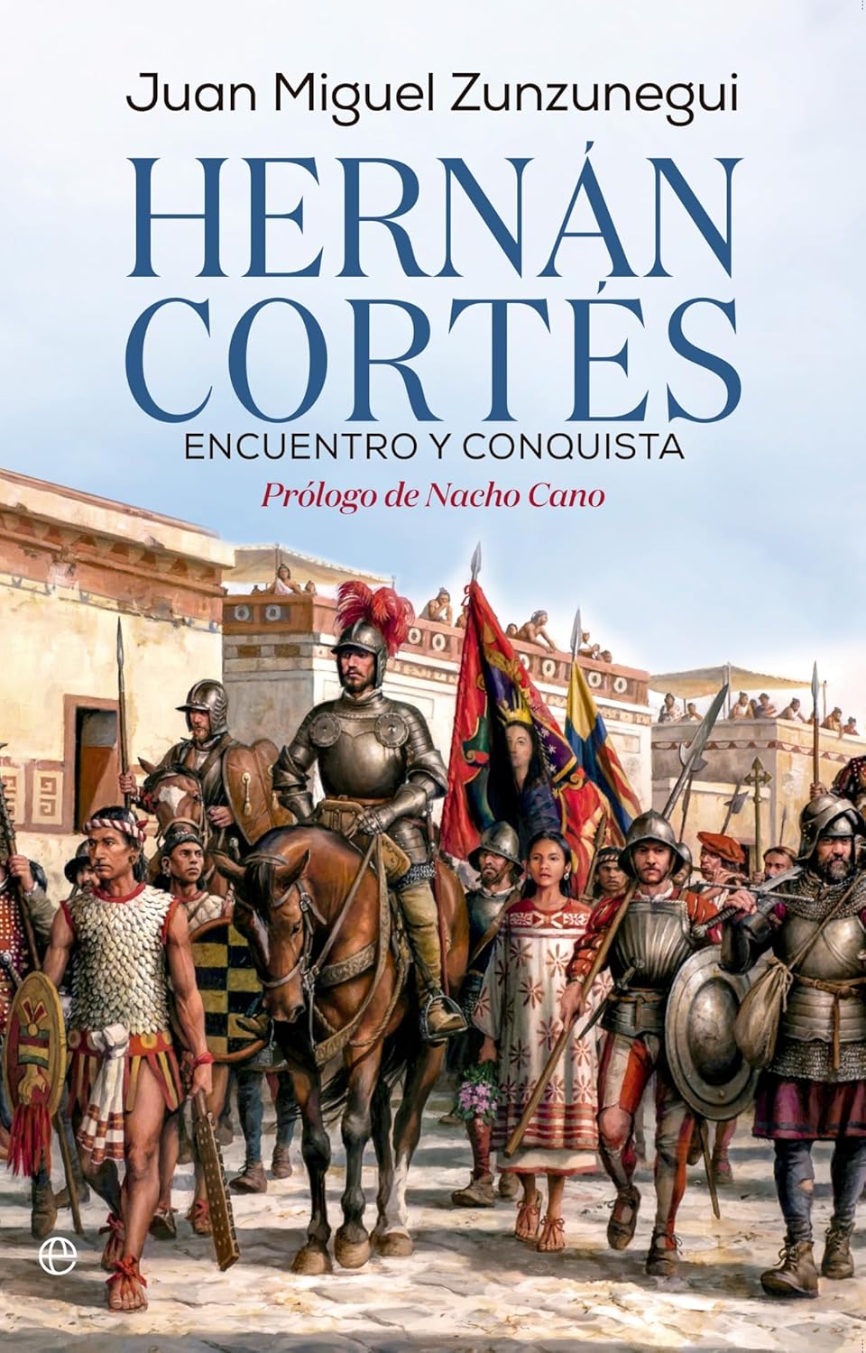 Hernán Cortés. Encuentro y conquista - Juan Miguel Zunzunegui