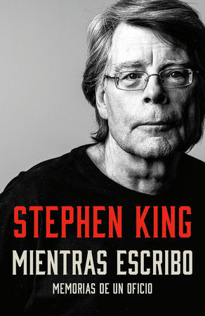 Mientras escribo: Memorias de un oficio - Stephen King