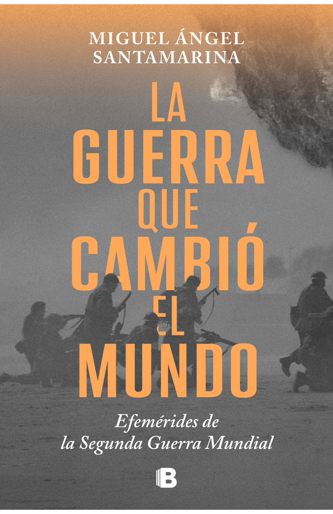 La guerra que cambió el mundo -Efemérides de la Segunda Guerra Mundial - Miguel Ángel Santamarina