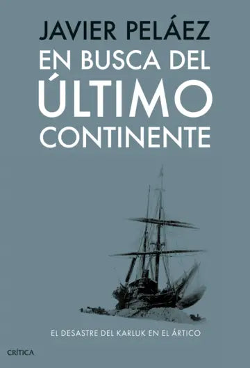 En busca del último continente - El desastre del Karluk en el Ártico - Javier Peláez