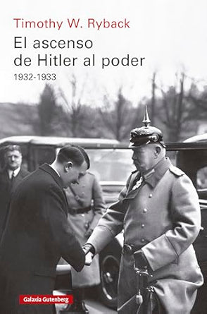 El ascenso de Hitler al poder 1932-1933- Timothy W.  Ryback