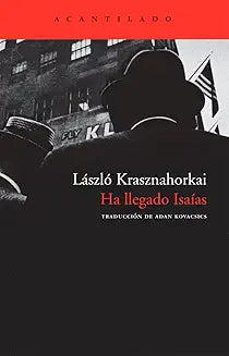 Ha llegado Isaías - Laszlo Krasznahorkai