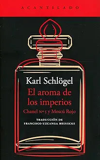 El aroma de los imperios  Chanel Nº 5 y Moscú Rojo - Karl Schlögel
