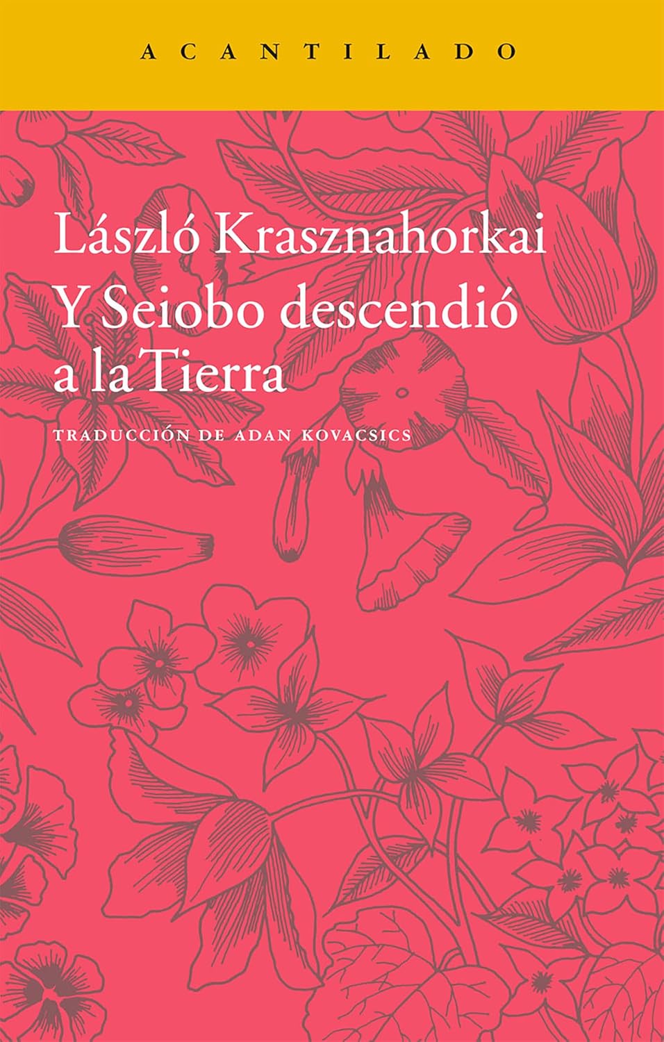 Y Seiobo descendió a la Tierra - Laszlo Krasznahorkai