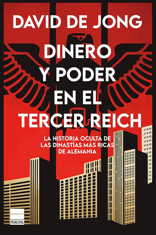 Dinero y poder en el Tercer Reich - La historia oculta de las dinastías más ricas de Alemania - David de Jong