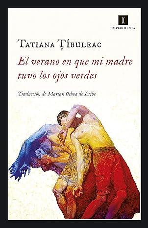 El verano en que mi madre tuvo los ojos verdes - Tatiana Tibuleac,