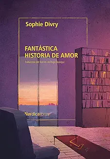 Fantástica historia de amor - Sophie Divry