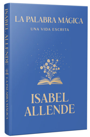 La palabra mágica: Una vida escrita - Isabel Allende