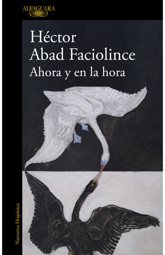 Ahora y en la hora -  Héctor Abad Faciolince