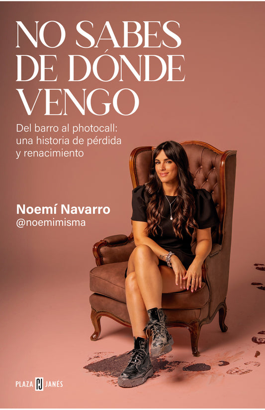 No sabes de dónde vengo. Del barro al photocall: una historia de pérdida y renacimiento - Noemí Navarro