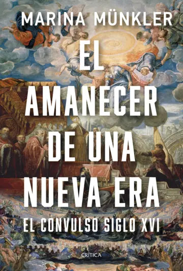 El amanecer de una nueva era. El convulso siglo XVI - Marina Münkler
