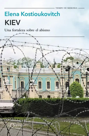 Kiev Una fortaleza sobre el abismo  - Elena Kostioukovitch