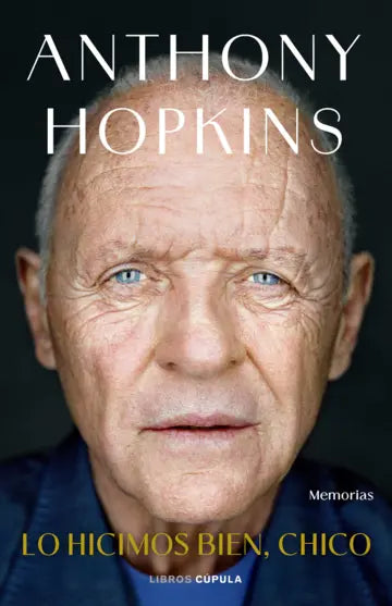 Lo hicimos bien, chico - Memorias  - Anthony Hopkins
